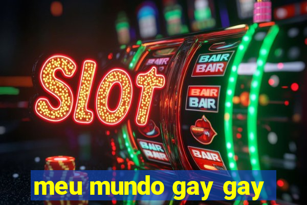 meu mundo gay gay